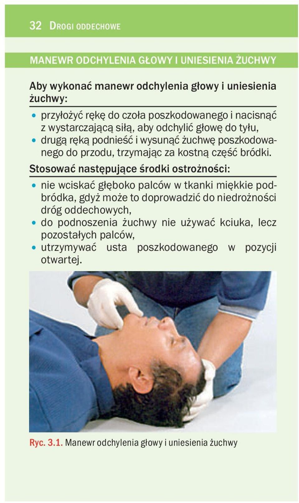 Stosowaæ nastêpuj¹ce œrodki ostro noœci: nie wciskaæ g³êboko palców w tkanki miêkkie podbródka, gdy mo e to doprowadziæ do niedro noœci dróg oddechowych, do