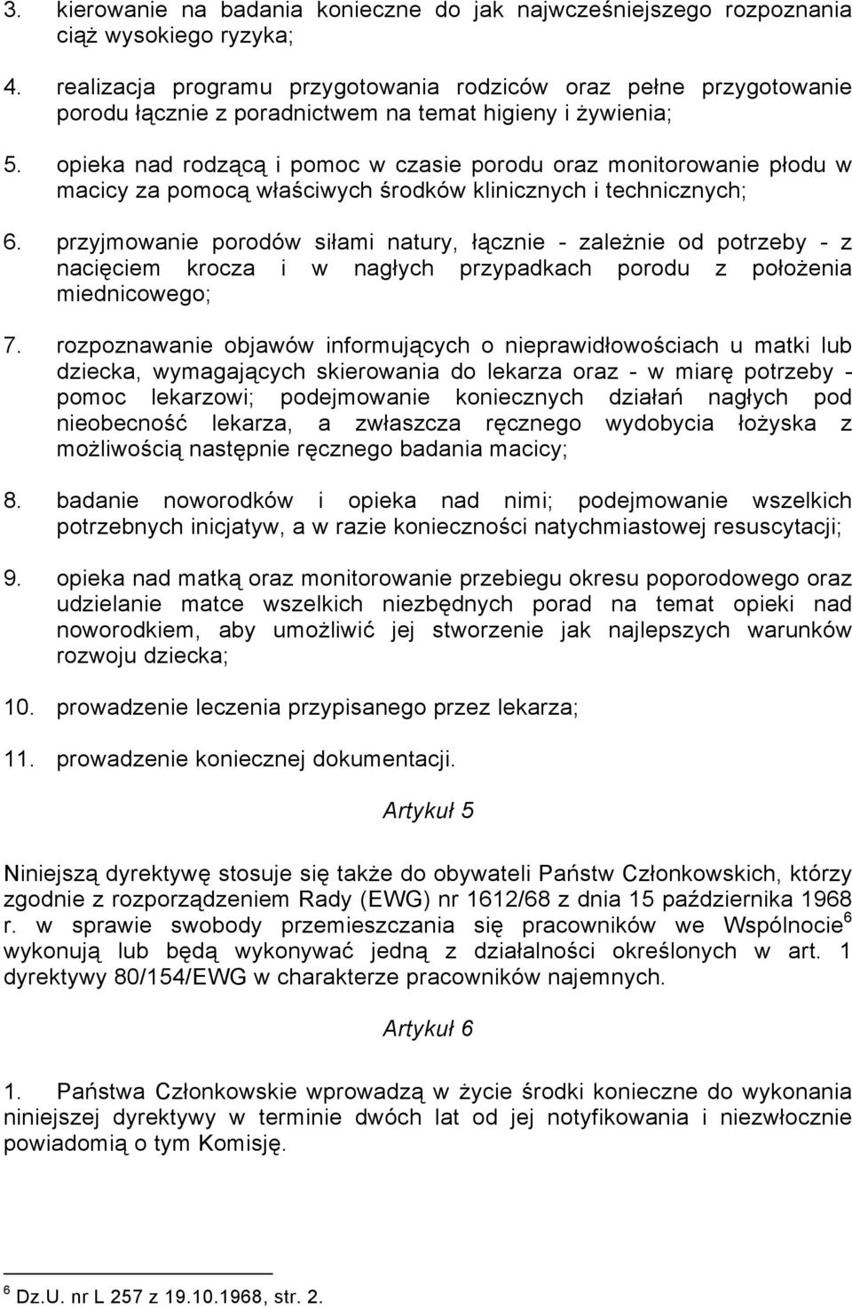 opieka nad rodzącą i pomoc w czasie porodu oraz monitorowanie płodu w macicy za pomocą właściwych środków klinicznych i technicznych; 6.