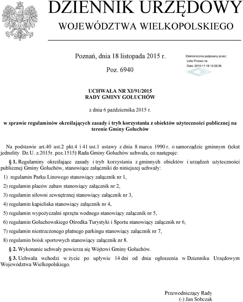 6940 UCHWAŁA NR XI/91/2015 RADY GMINY GOŁUCHÓW w sprawie regulaminów określających zasady i tryb korzystania z obiektów użyteczności publicznej na terenie Gminy Gołuchów Na podstawie art.40 ust.2 pkt.
