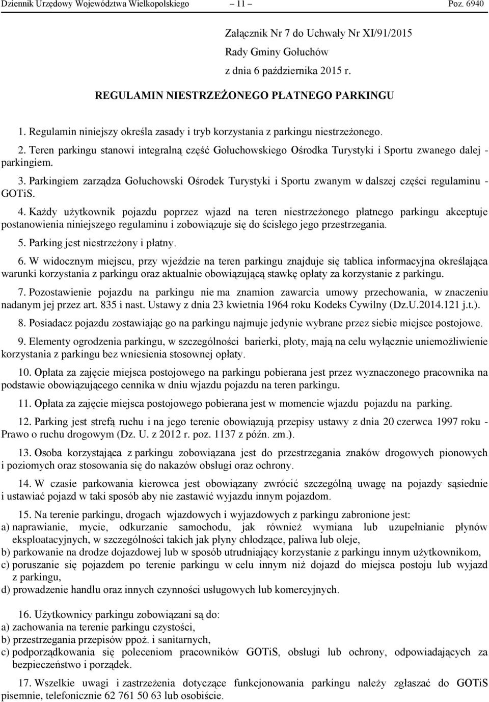 Parkingiem zarządza Gołuchowski Ośrodek Turystyki i Sportu zwanym w dalszej części regulaminu - GOTiS. 4.