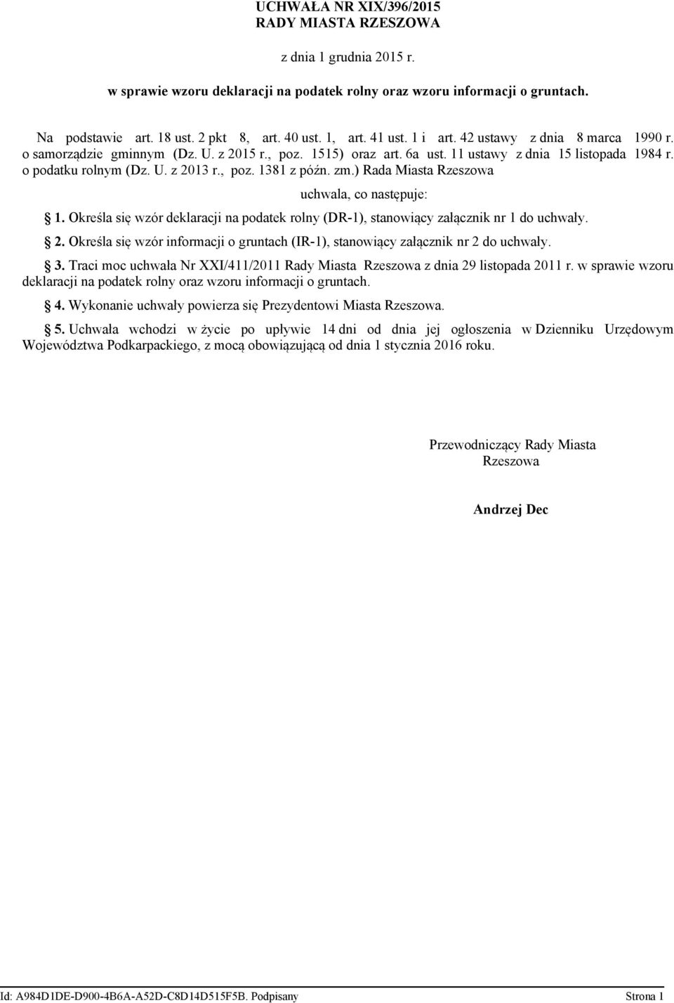 poz. 1381 z późn. zm.) Rada Miasta Rzeszowa uchwala co następuje: 1. Określa się wzór deklaracji na podatek rolny (DR-1) stanowiący załącznik nr 1 do uchwały. 2.