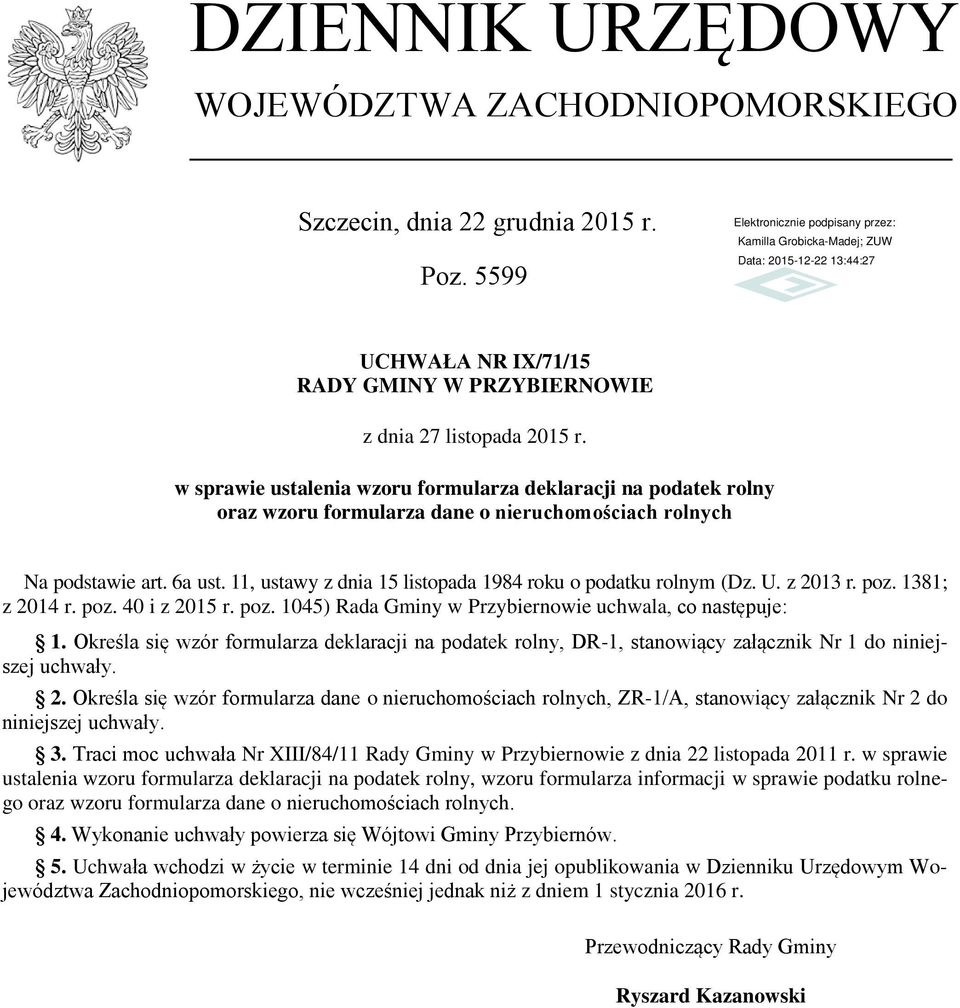 11 ustawy z dnia 15 listopada 1984 roku o podatku rolnym (Dz. U. z 2013 r. poz. 1381; z 2014 r. poz. 40 i z 2015 r. poz. 1045) Rada Gminy w Przybiernowie uchwala co następuje: 1.