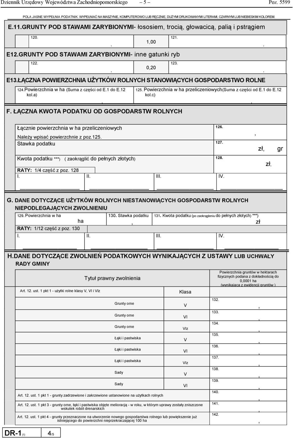 ŁĄCZNA POWERZCHNA UŻYTKÓW ROLNYCH STANOWĄCYCH GOSPODARSTWO ROLNE 124.Powierzchnia w ha (Suma z części od E.1 do E.12 kol.a) 020 F. ŁĄCZNA KWOTA PODATKU OD GOSPODARSTW ROLNYCH 121. 123. 125.