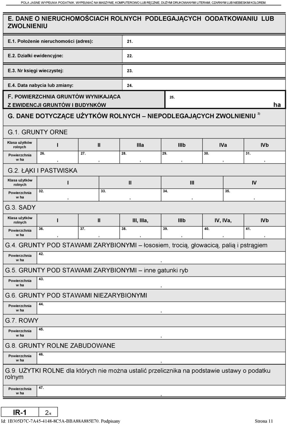 Data nabycia lub zmiany: 24. F. POWIERZCHNIA GRUNTÓW WYNIKAJĄCA Z EWIDENCJI GRUNTÓW I BUDYNKÓW 25. ha G. DANE DOTYCZĄCE UŻYTKÓW ROLNYCH NIEPODLEGAJĄCYCH ZWOLNIENIU 2) G.1.