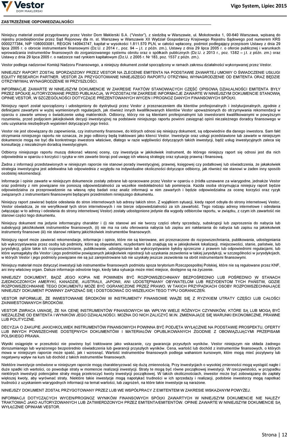 Warszawy w Warszawie XII Wydział Gospodarczy Krajowego Rejestru Sądowego pod numerem KRS 0000277384, NIP 1080003081, REGON 140943747, kapitał w wysokości 1.811.