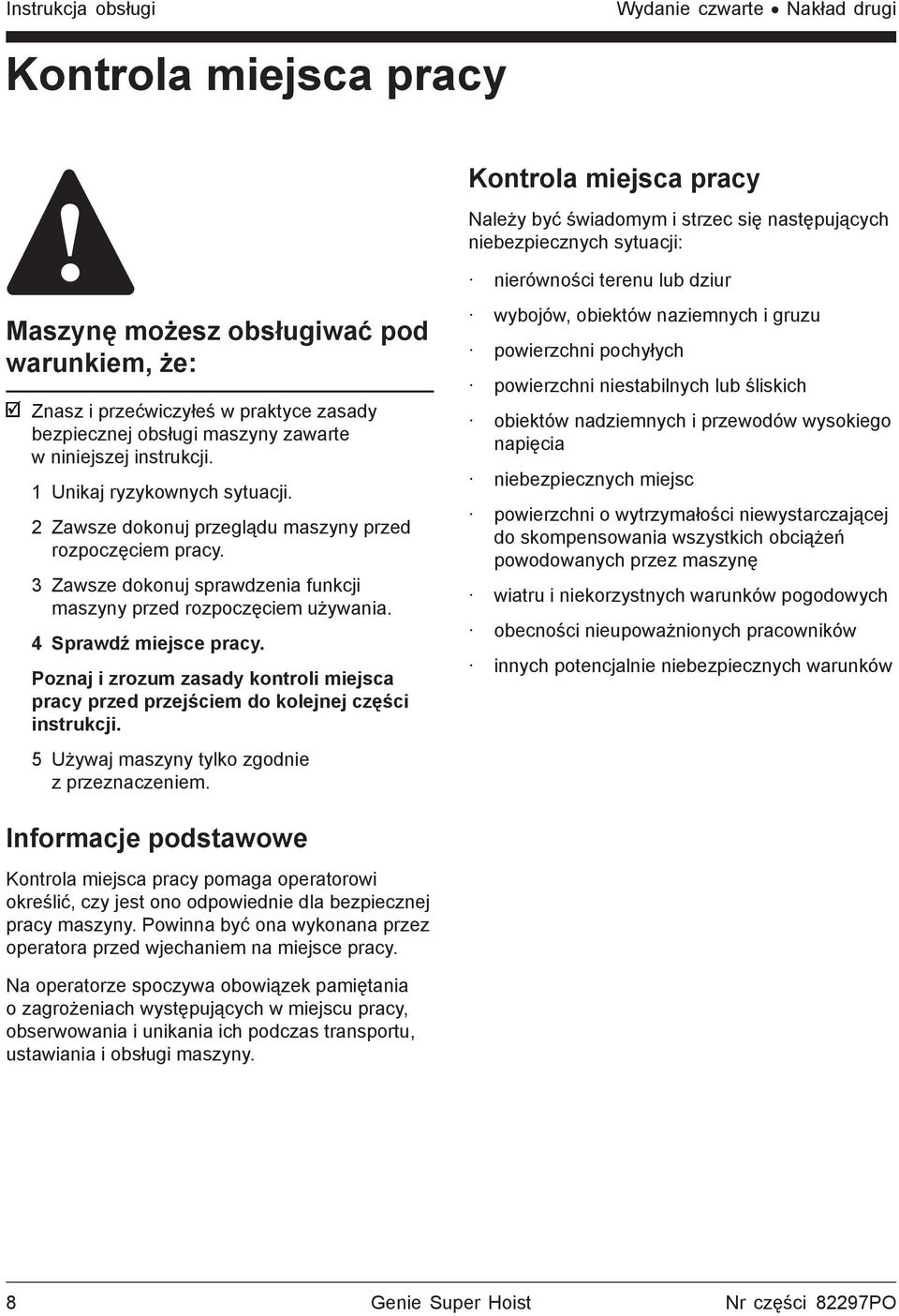 2 Zawsze dokonuj przeglądu maszyny przed rozpoczęciem pracy. 3 Zawsze dokonuj sprawdzenia funkcji maszyny przed rozpoczęciem używania. 4 Sprawdź miejsce pracy.