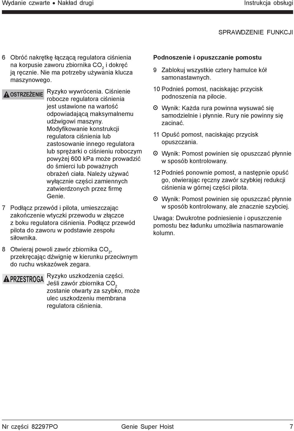 Modyfikowanie konstrukcji regulatora ciśnienia lub zastosowanie innego regulatora lub sprężarki o ciśnieniu roboczym powyżej 600 kpa może prowadzić do śmierci lub poważnych obrażeń ciała.