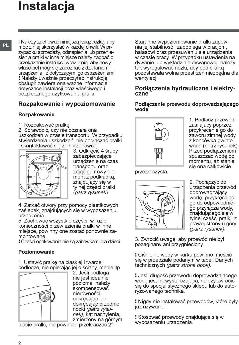 dotyczącymi go ostrzeżeniami.! Należy uważnie przeczytać instrukcję obsługi: zawiera ona ważne informacje dotyczące instalacji oraz właściwego i bezpiecznego użytkowania pralki.