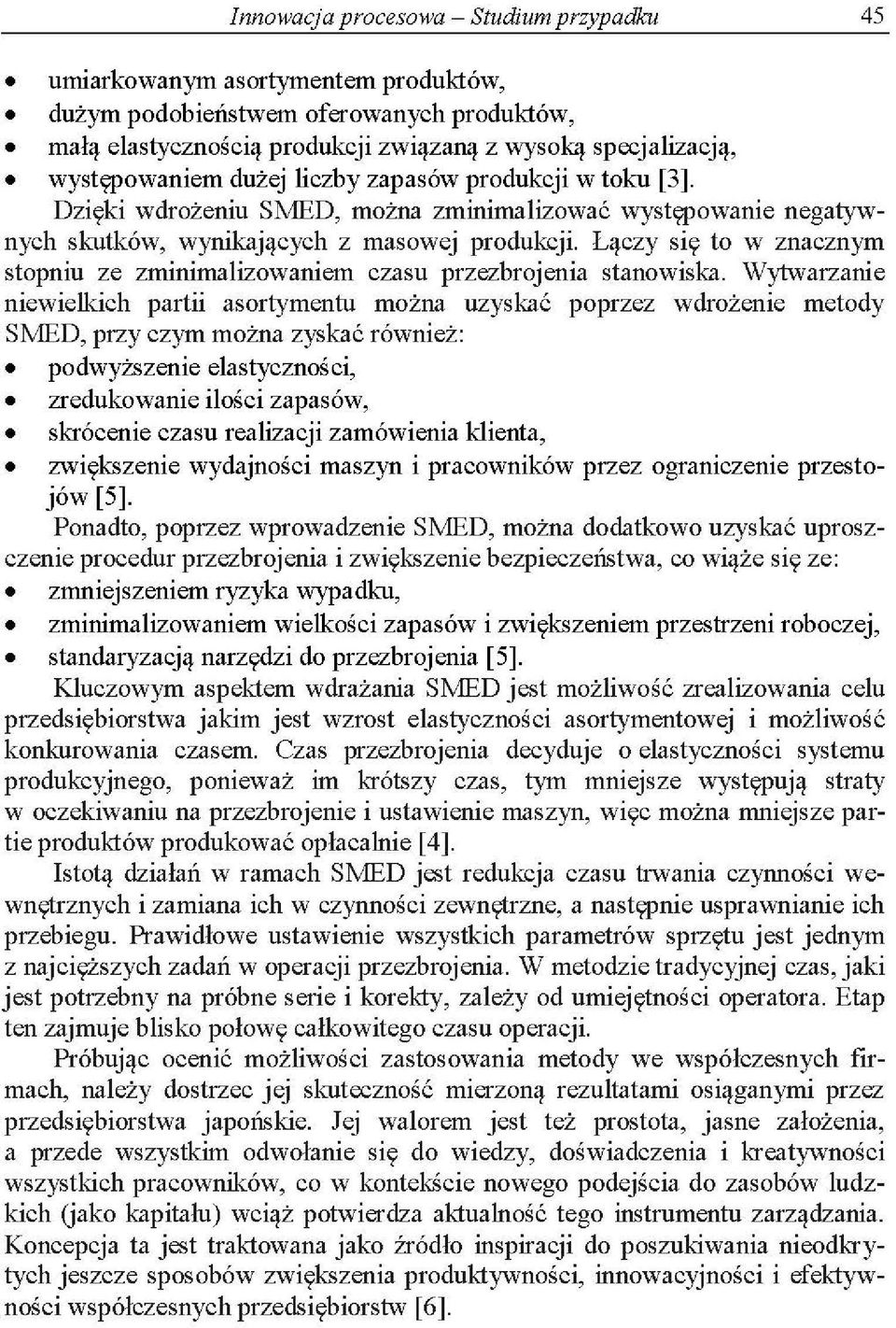 Wytaranie nieielkih partii asortymentu można uyskać popre drożenie metody SMED, pry ym można yskać rónież: podyżsenie elastynośi, redukoanie ilośi apasó, skróenie asu realiaji amóienia klienta,