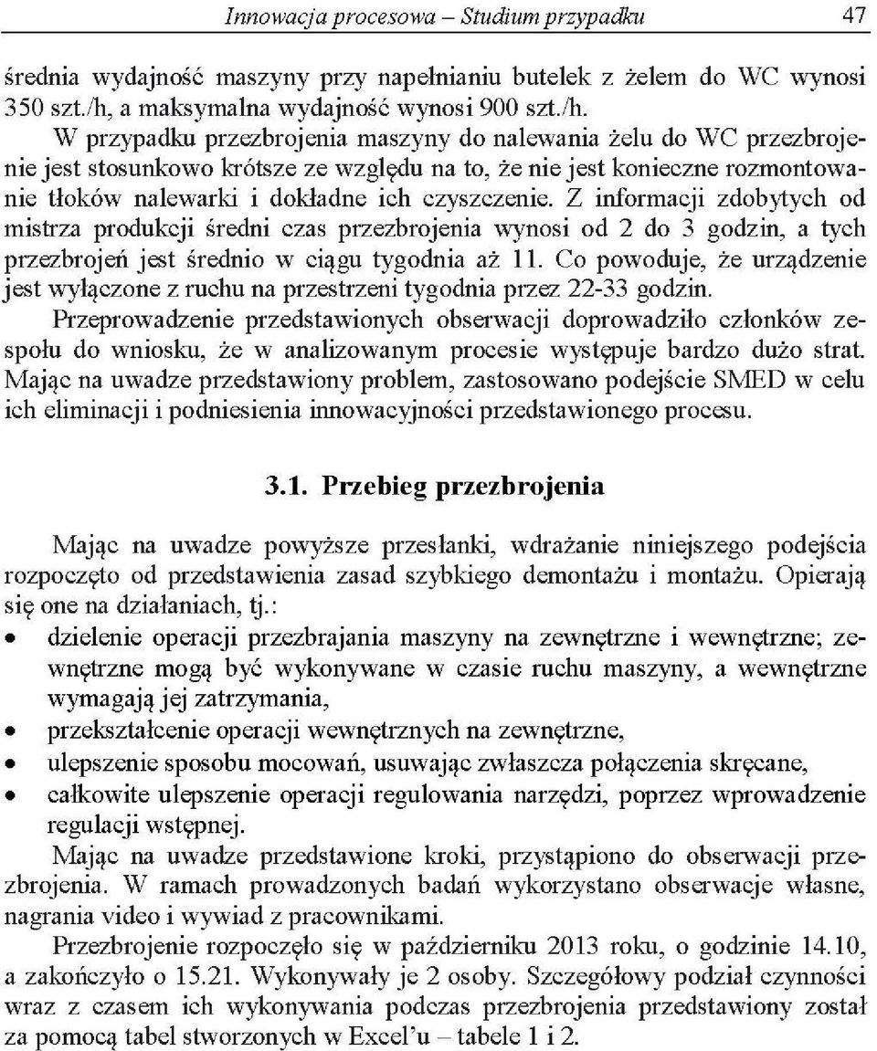 W prypadku prebrojenia masyny do naleania żelu do WC prebrojenie jest stosunkoo krótse e ględu na to, że nie jest koniene romontoanie tłokó nalearki i dokładne ih ysenie.