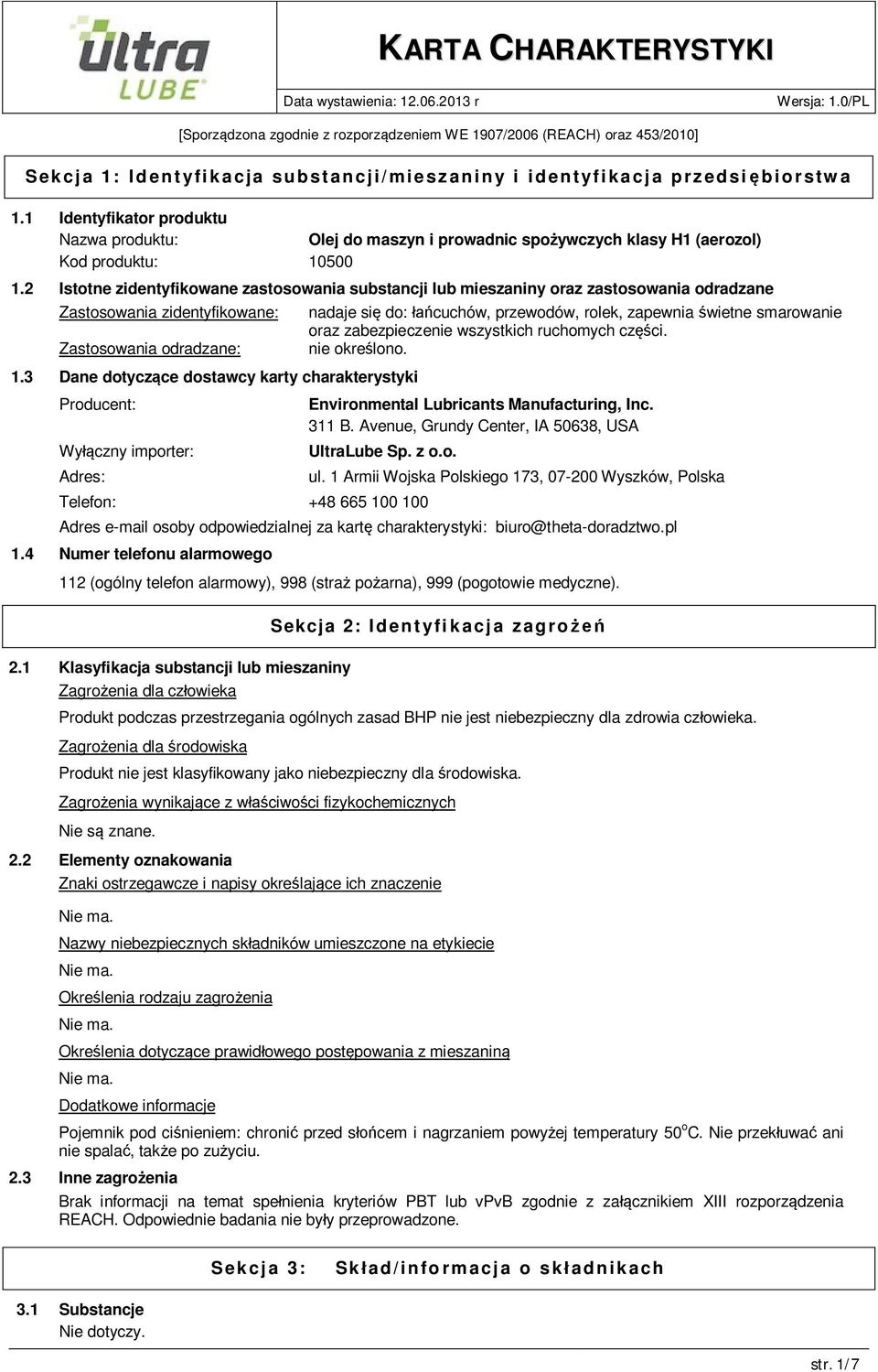 2 Istotne zidentyfikowane zastosowania substancji lub mieszaniny oraz zastosowania odradzane Zastosowania zidentyfikowane: Zastosowania odradzane: 1.