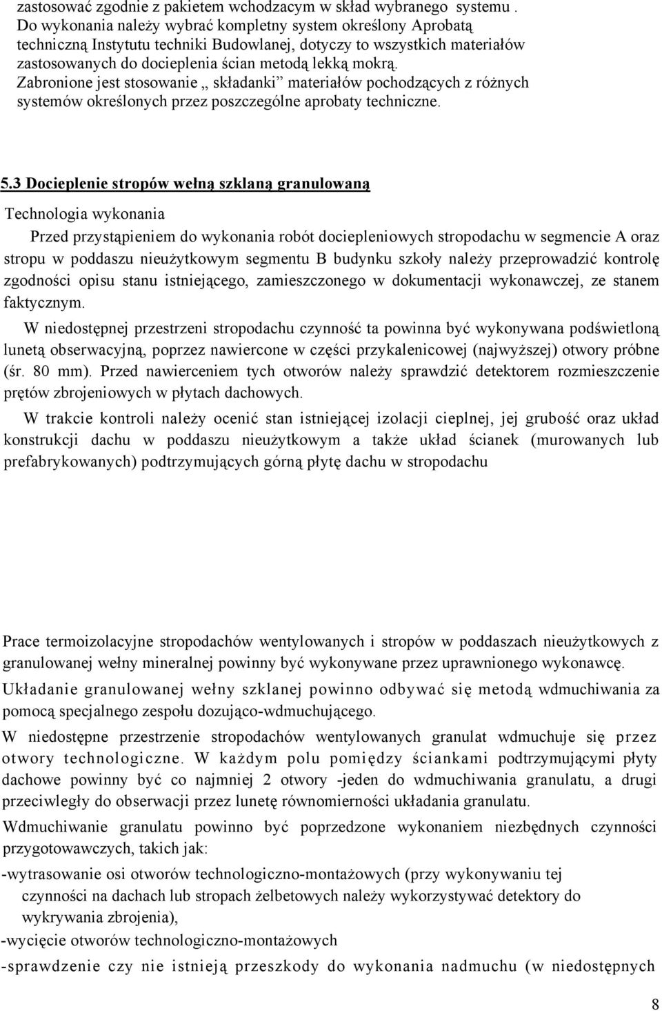 Zabronione jest stosowanie składanki materiałów pochodzących z różnych systemów określonych przez poszczególne aprobaty techniczne. 5.