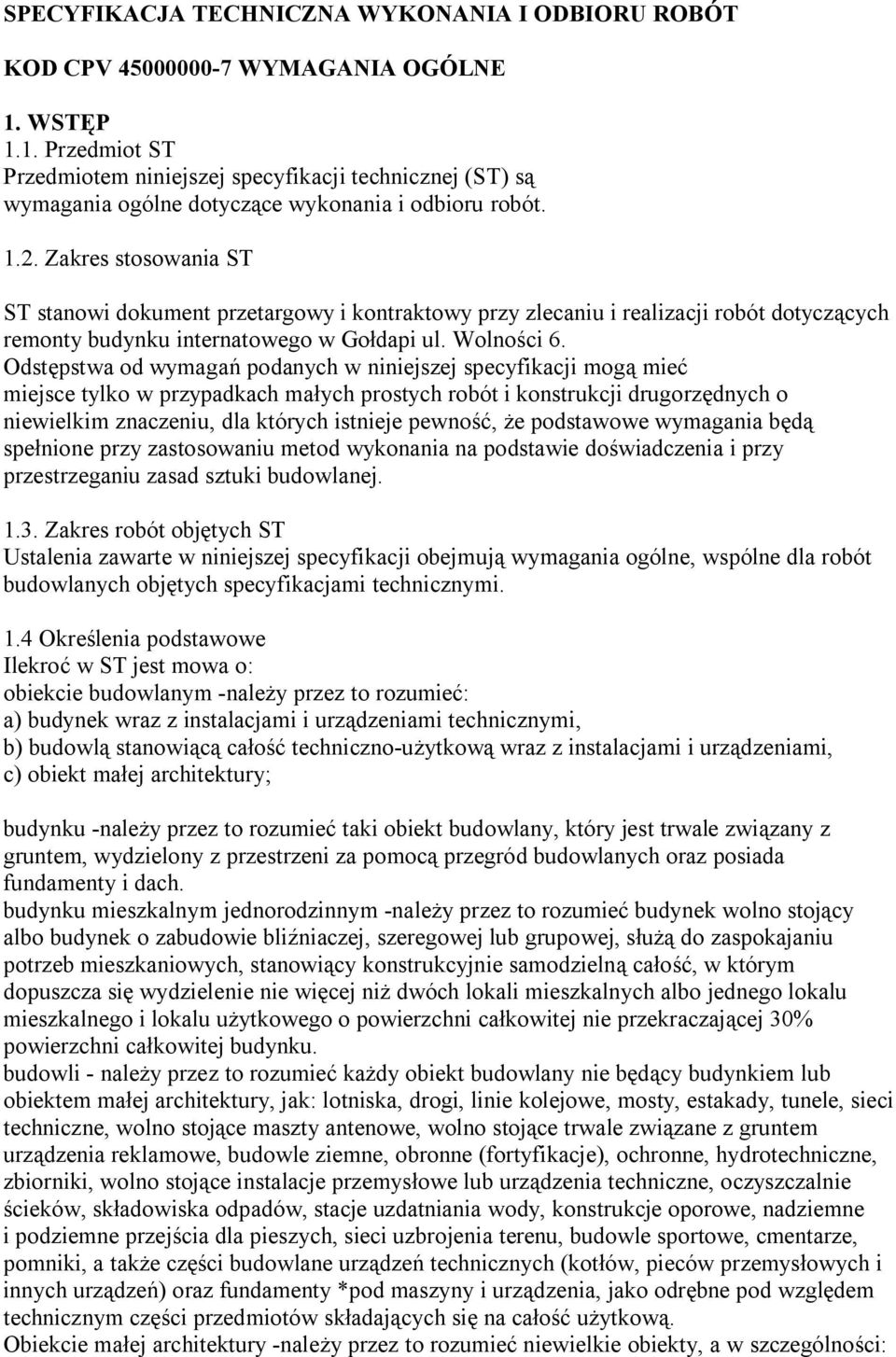 Zakres stosowania ST ST stanowi dokument przetargowy i kontraktowy przy zlecaniu i realizacji robót dotyczących remonty budynku internatowego w Gołdapi ul. Wolności 6.