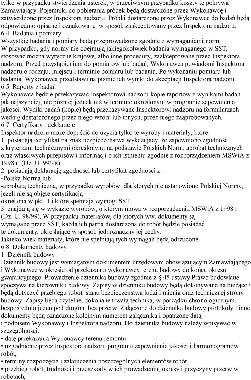 Badania i pomiary Wszystkie badania i pomiary będą przeprowadzone zgodnie z wymaganiami norm.