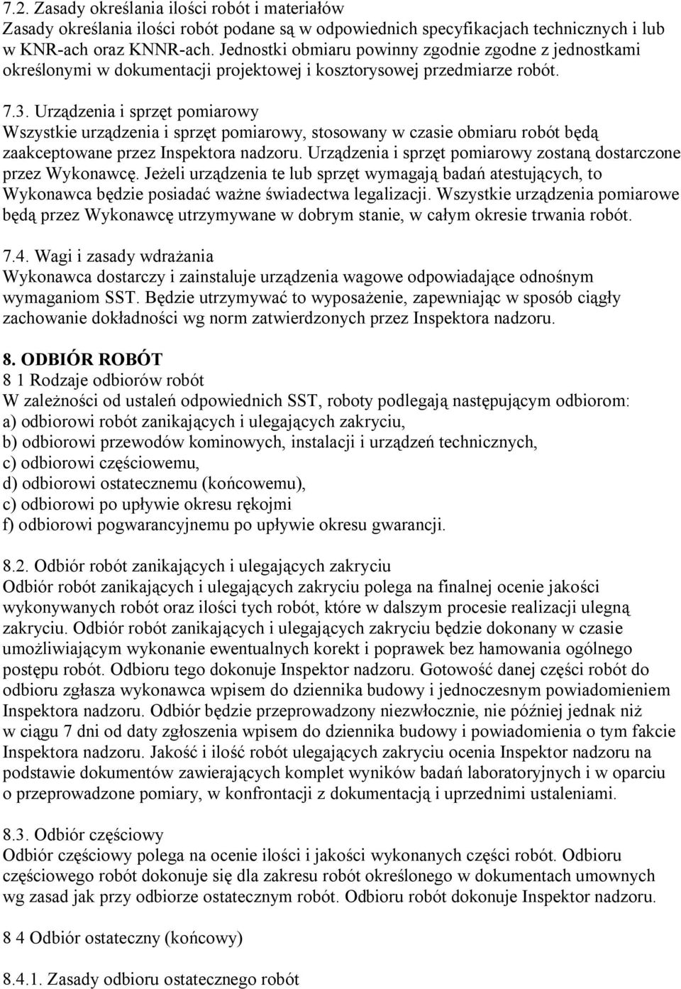 Urządzenia i sprzęt pomiarowy Wszystkie urządzenia i sprzęt pomiarowy, stosowany w czasie obmiaru robót będą zaakceptowane przez Inspektora nadzoru.