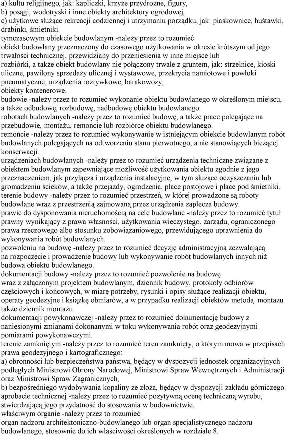 tymczasowym obiekcie budowlanym -należy przez to rozumieć obiekt budowlany przeznaczony do czasowego użytkowania w okresie krótszym od jego trwałości technicznej, przewidziany do przeniesienia w inne
