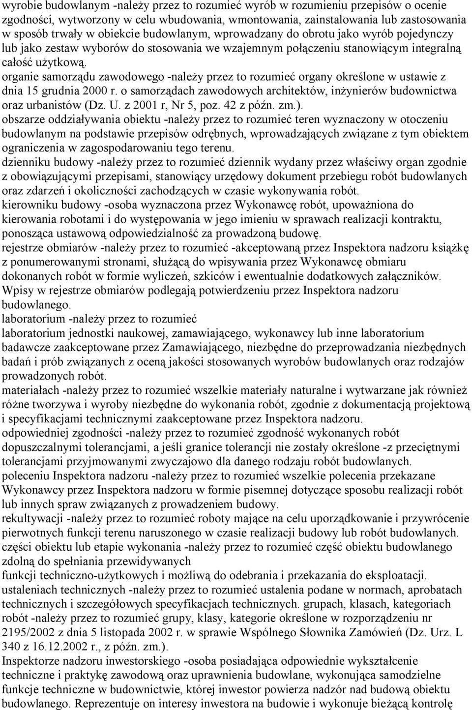 organie samorządu zawodowego -należy przez to rozumieć organy określone w ustawie z dnia 15 grudnia 2000 r. o samorządach zawodowych architektów, inżynierów budownictwa oraz urbanistów (Dz. U.