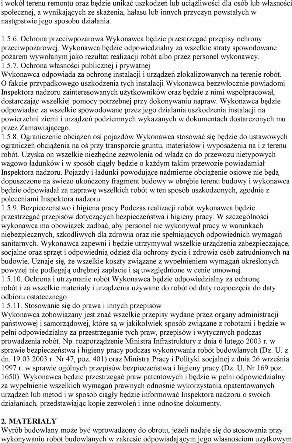 Wykonawca będzie odpowiedzialny za wszelkie straty spowodowane pożarem wywołanym jako rezultat realizacji robót albo przez personel wykonawcy. 1.5.7.