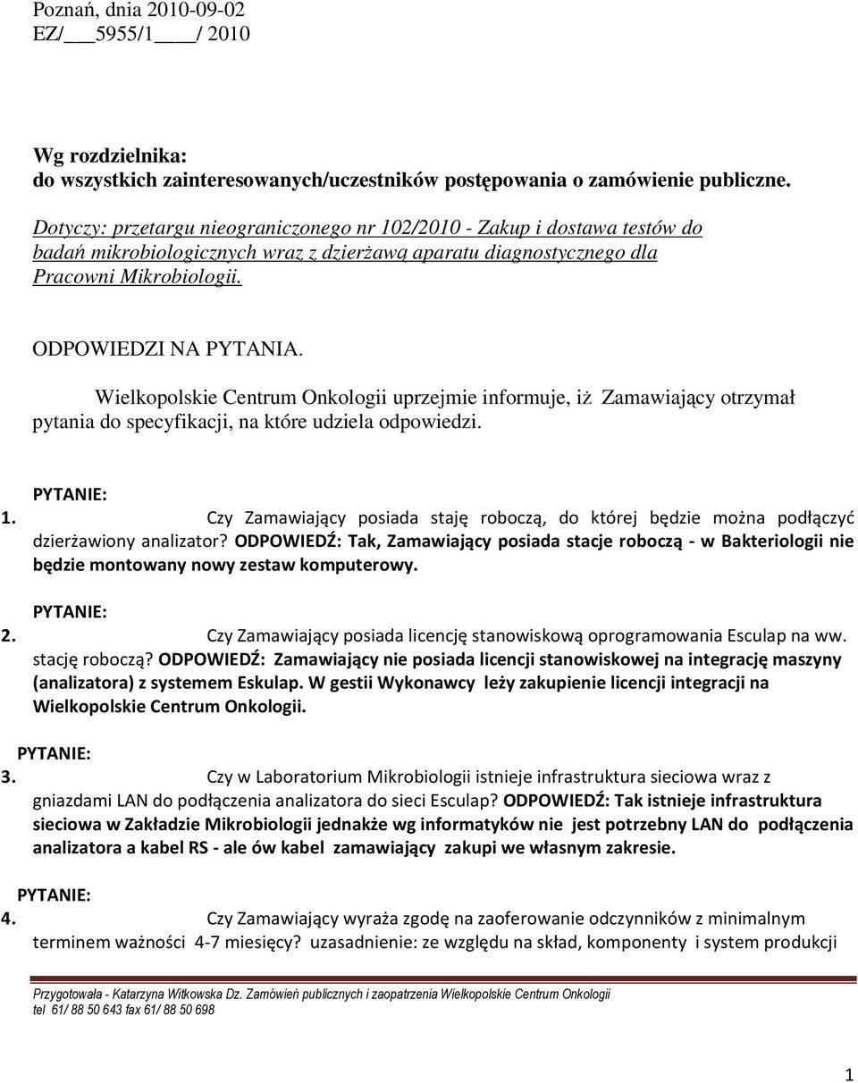 Wielkopolskie Centrum Onkologii uprzejmie informuje, iŝ Zamawiający otrzymał pytania do specyfikacji, na które udziela odpowiedzi. 1.
