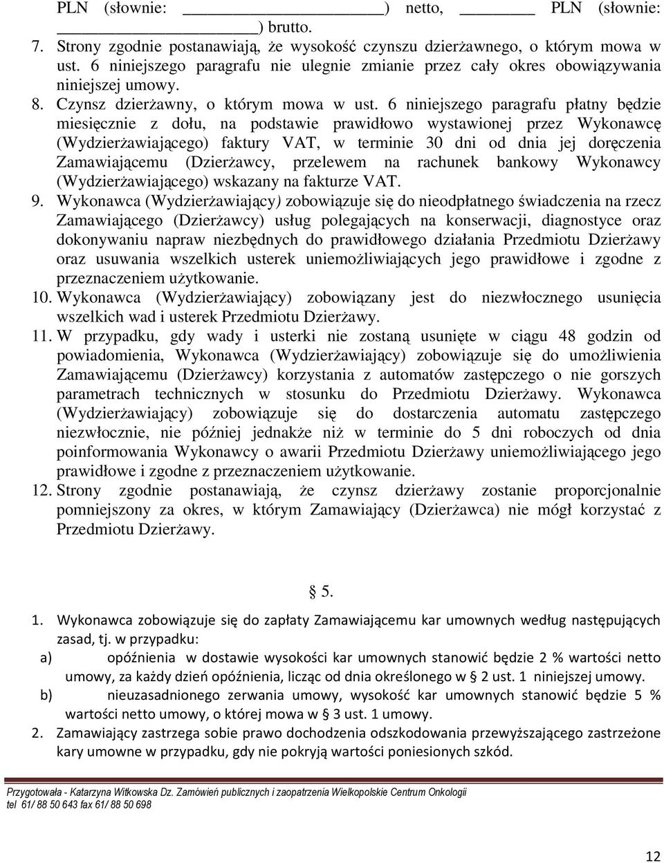 6 niniejszego paragrafu płatny będzie miesięcznie z dołu, na podstawie prawidłowo wystawionej przez Wykonawcę (WydzierŜawiającego) faktury VAT, w terminie 30 dni od dnia jej doręczenia Zamawiającemu