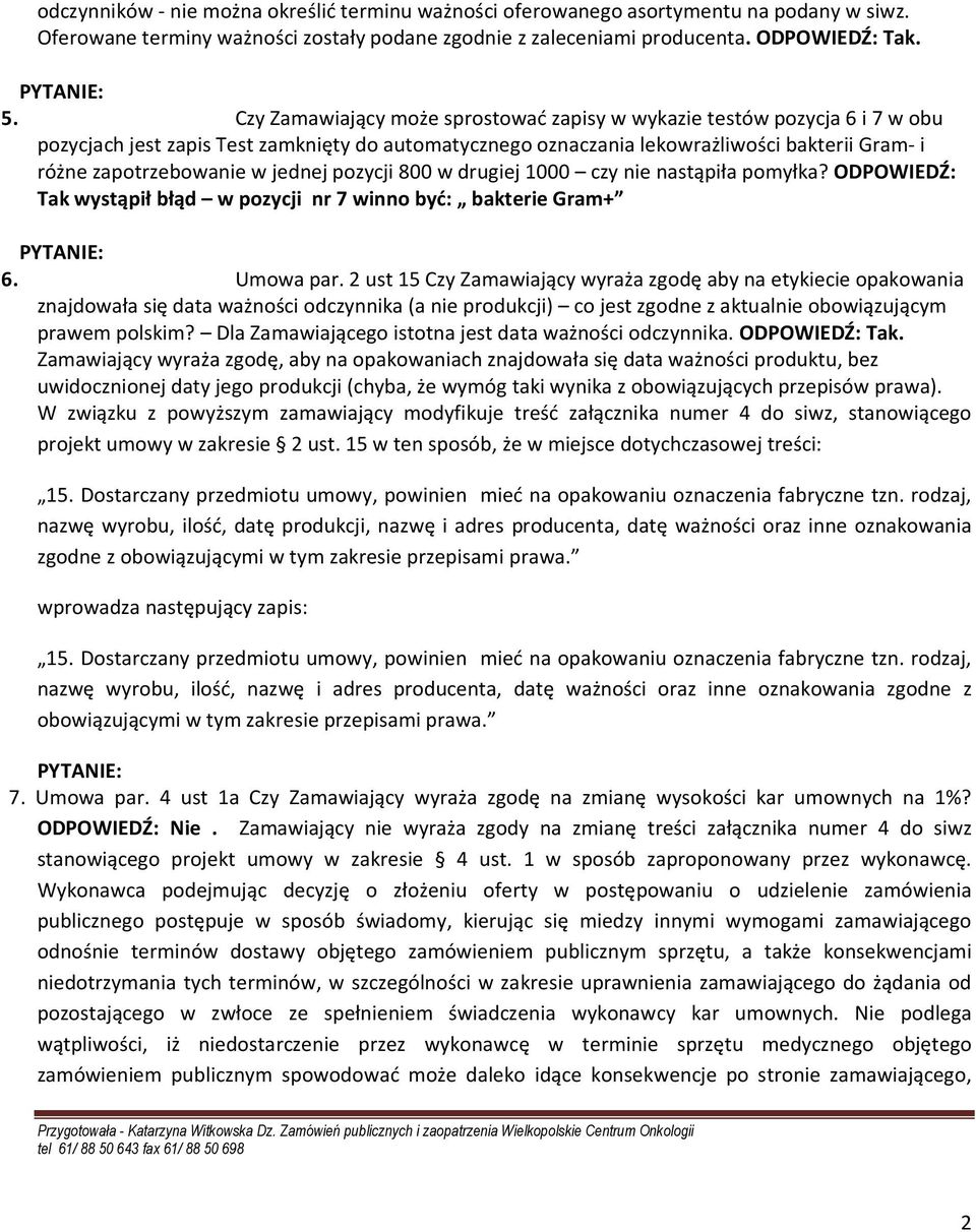 jednej pozycji 800 w drugiej 1000 czy nie nastąpiła pomyłka? ODPOWIEDŹ: Tak wystąpił błąd w pozycji nr 7 winno być: bakterie Gram+ 6. Umowa par.