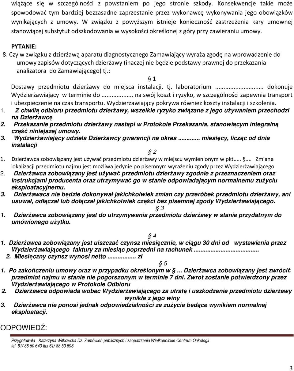 W związku z powyższym istnieje konieczność zastrzeżenia kary umownej stanowiącej substytut odszkodowania w wysokości określonej z góry przy zawieraniu umowy. 8.