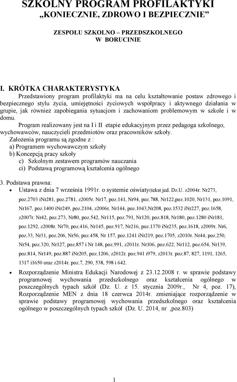 również zapobiegania sytuacjom i zachowaniom problemowym w szkole i w domu.