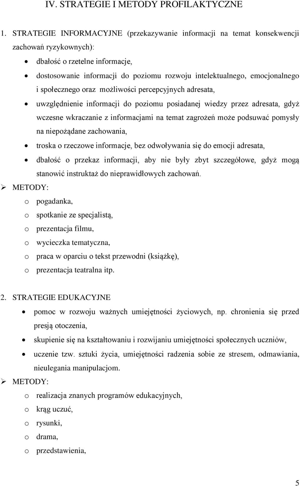 społecznego oraz możliwości percepcyjnych adresata, uwzględnienie informacji do poziomu posiadanej wiedzy przez adresata, gdyż wczesne wkraczanie z informacjami na temat zagrożeń może podsuwać