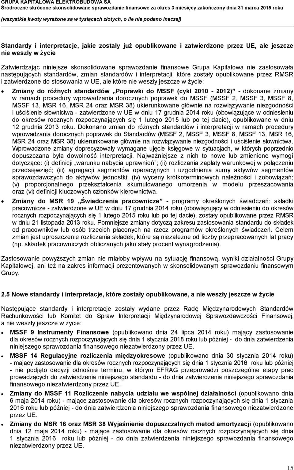 różnych standardów Poprawki do MSSF (cykl 2010-2012) - dokonane zmiany w ramach procedury wprowadzania dorocznych poprawek do MSSF (MSSF 2, MSSF 3, MSSF 8, MSSF 13, MSR 16, MSR 24 oraz MSR 38)