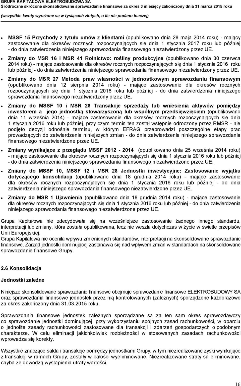 Zmiany do MSR 16 i MSR 41 Rolnictwo: rośliny produkcyjne (opublikowano dnia 30 czerwca 2014 roku) - mające zastosowanie dla okresów rocznych rozpoczynających się dnia 1 stycznia 2016 roku lub później