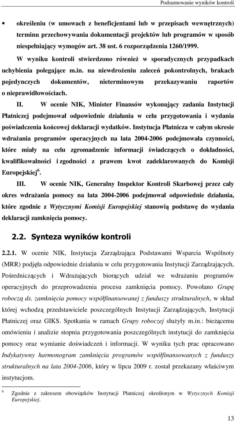 na niewdroŝeniu zaleceń pokontrolnych, brakach pojedynczych dokumentów, nieterminowym przekazywaniu raportów o nieprawidłowościach. II.