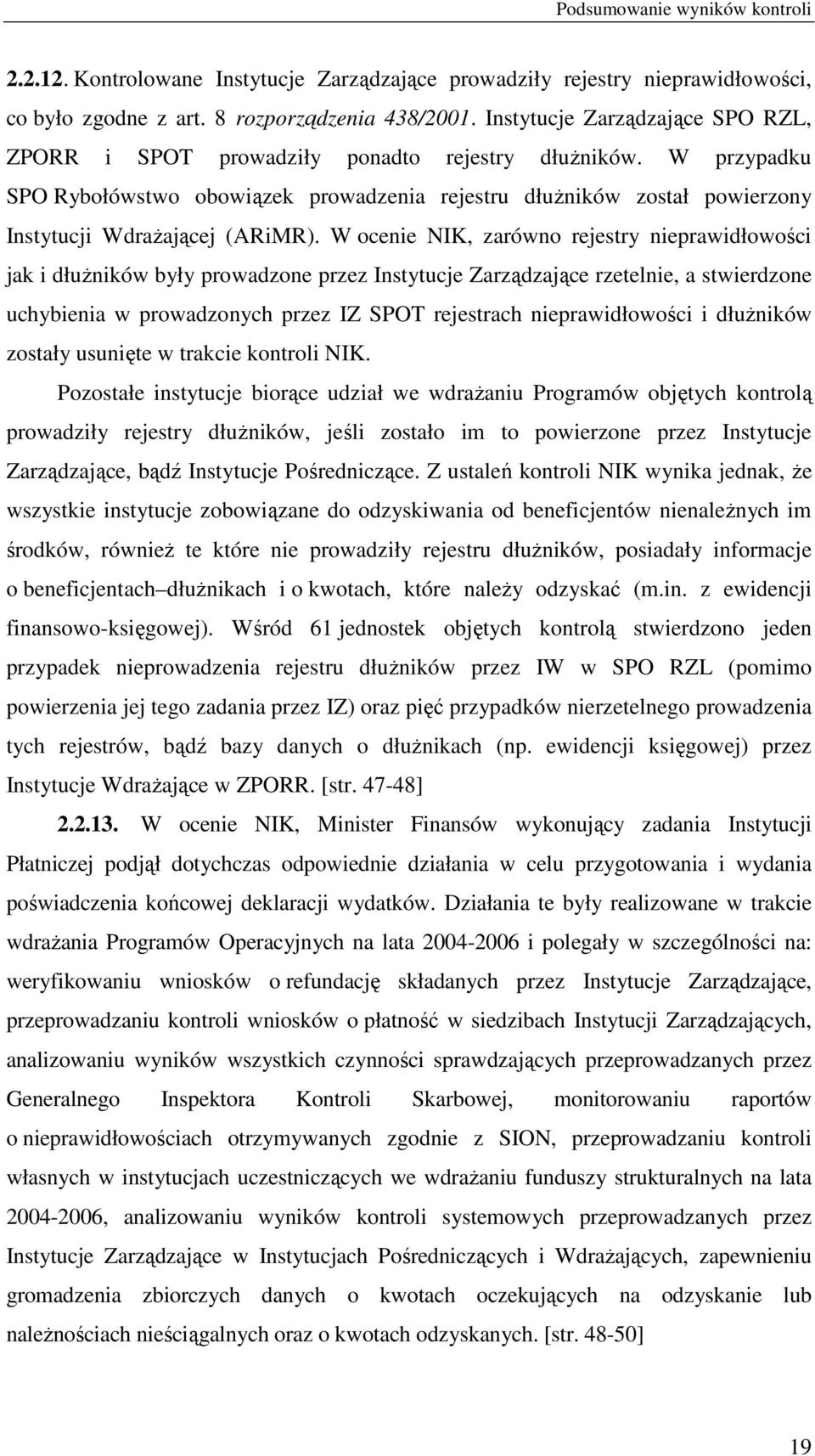 W przypadku SPO Rybołówstwo obowiązek prowadzenia rejestru dłuŝników został powierzony Instytucji WdraŜającej (ARiMR).