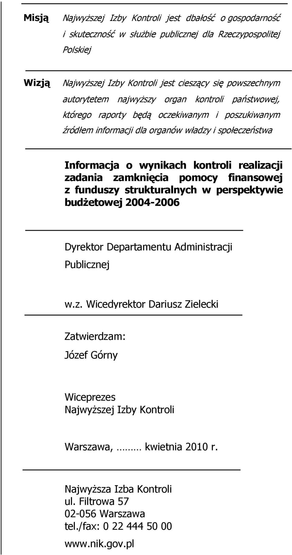 realizacji zadania zamknięcia pomocy finansowej z funduszy strukturalnych w perspektywie budŝetowej 2004-2006 Dyrektor Departamentu Administracji Publicznej w.z. Wicedyrektor Dariusz Zielecki Zatwierdzam: Józef Górny Wiceprezes NajwyŜszej Izby Kontroli Warszawa, kwietnia 2010 r.