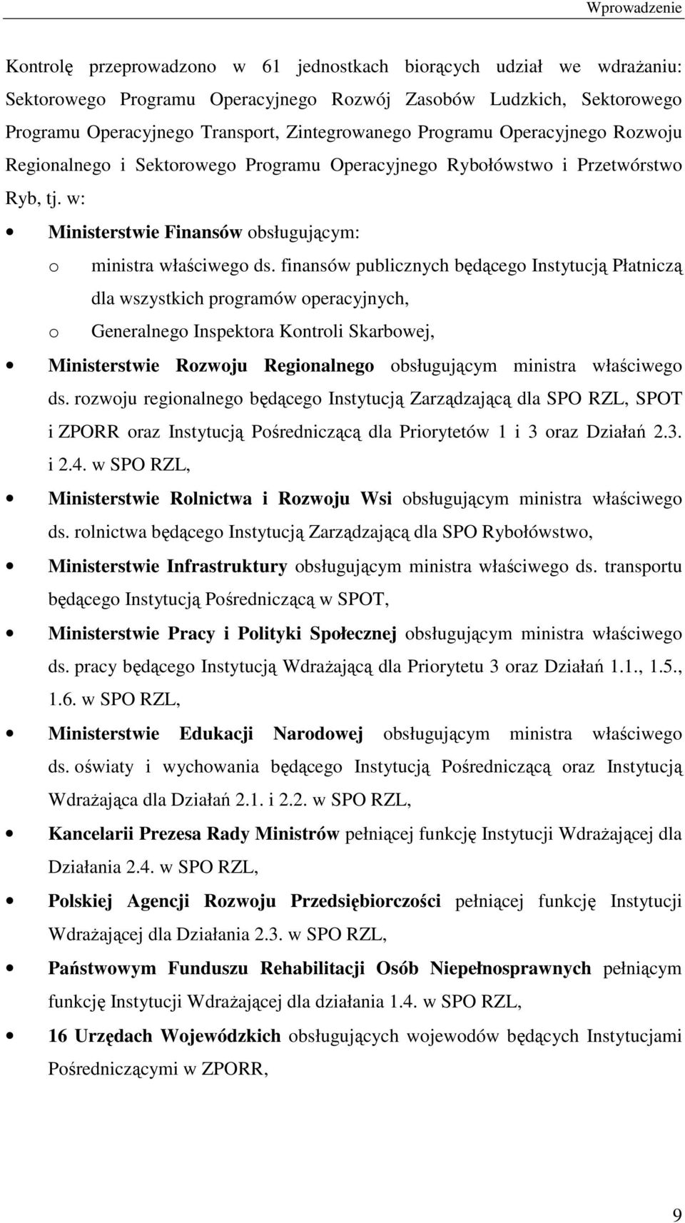 finansów publicznych będącego Instytucją Płatniczą dla wszystkich programów operacyjnych, o Generalnego Inspektora Kontroli Skarbowej, Ministerstwie Rozwoju Regionalnego obsługującym ministra