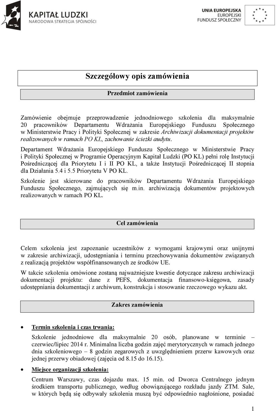 Departament Wdrażania Europejskiego Funduszu Społecznego w Ministerstwie Pracy i Polityki Społecznej w Programie Operacyjnym Kapitał Ludzki (PO KL) pełni rolę Instytucji Pośredniczącej dla Priorytetu