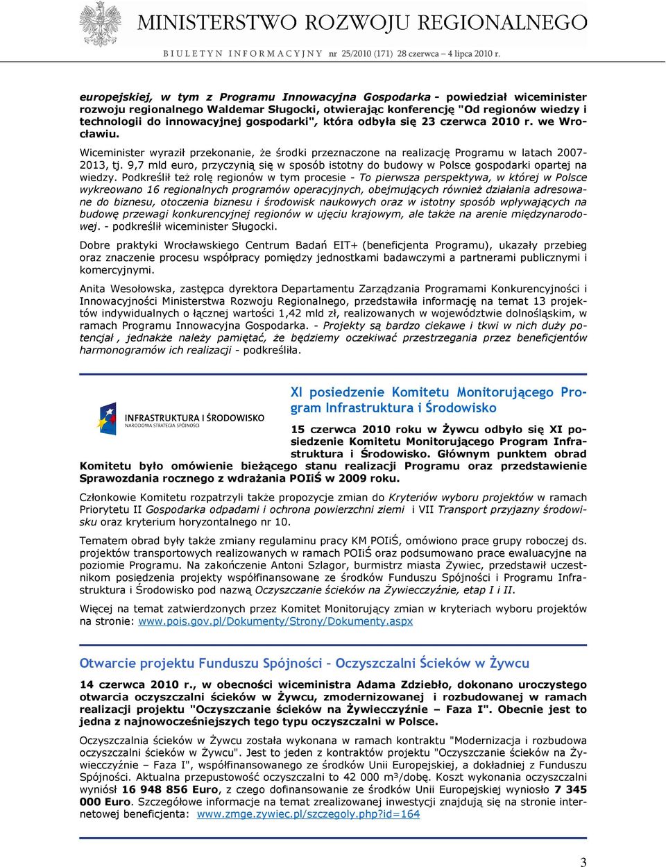 9,7 mld euro, przyczynią się w sposób istotny do budowy w Polsce gospodarki opartej na wiedzy.