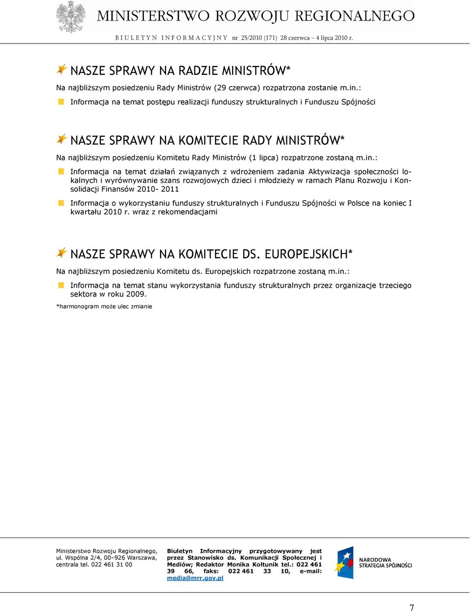 : Informacja na temat postępu realizacji funduszy strukturalnych i Funduszu Spójności NASZE SPRAWY NA KOMITECIE RADY MINISTRÓW* Na najbliŝszym posiedzeniu Komitetu Rady Ministrów (1 lipca)