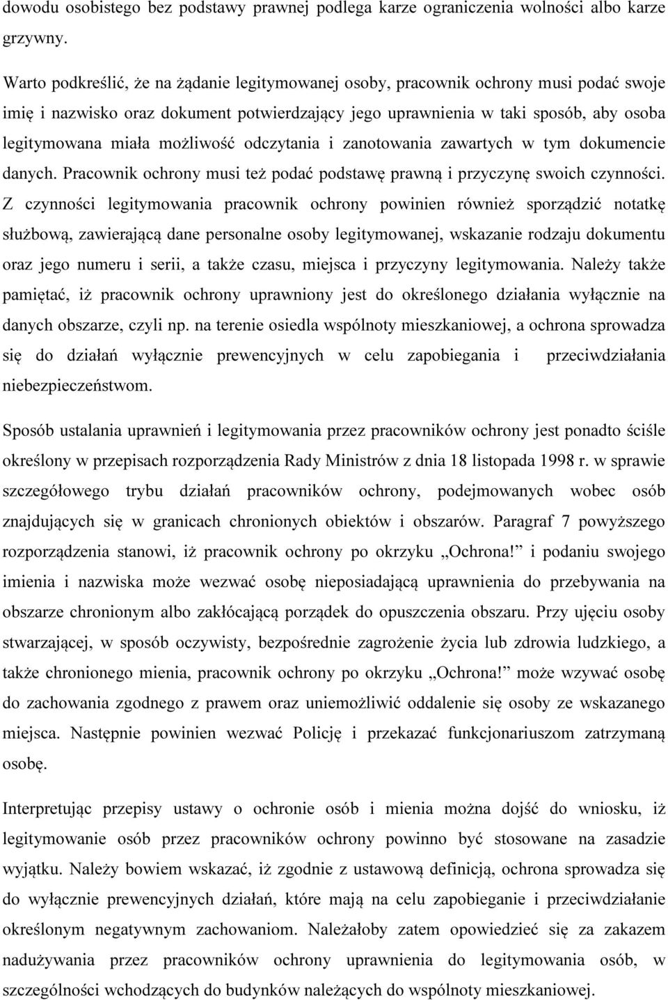 możliwość odczytania i zanotowania zawartych w tym dokumencie danych. Pracownik ochrony musi też podać podstawę prawną i przyczynę swoich czynności.