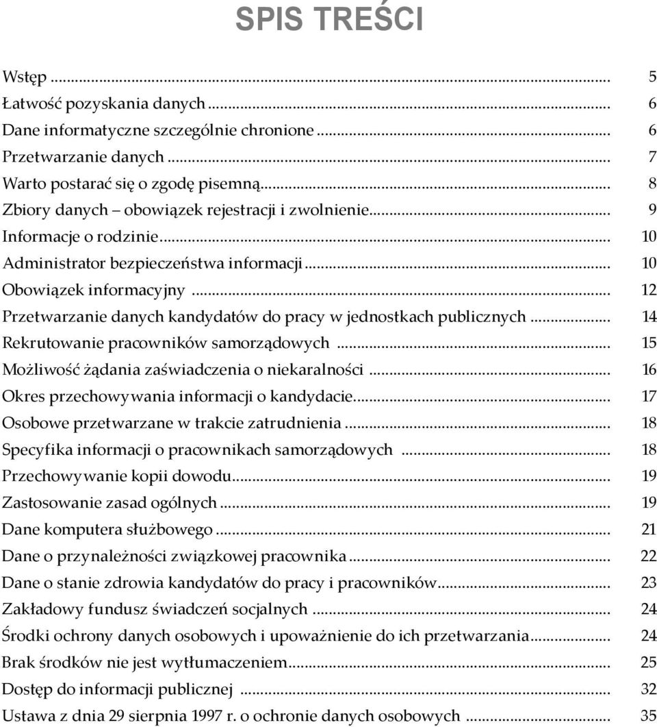 .. 12 Przetwarzanie danych kandydatów do pracy w jednostkach publicznych... 14 Rekrutowanie pracowników samorządowych... 15 Możliwość żądania zaświadczenia o niekaralności.