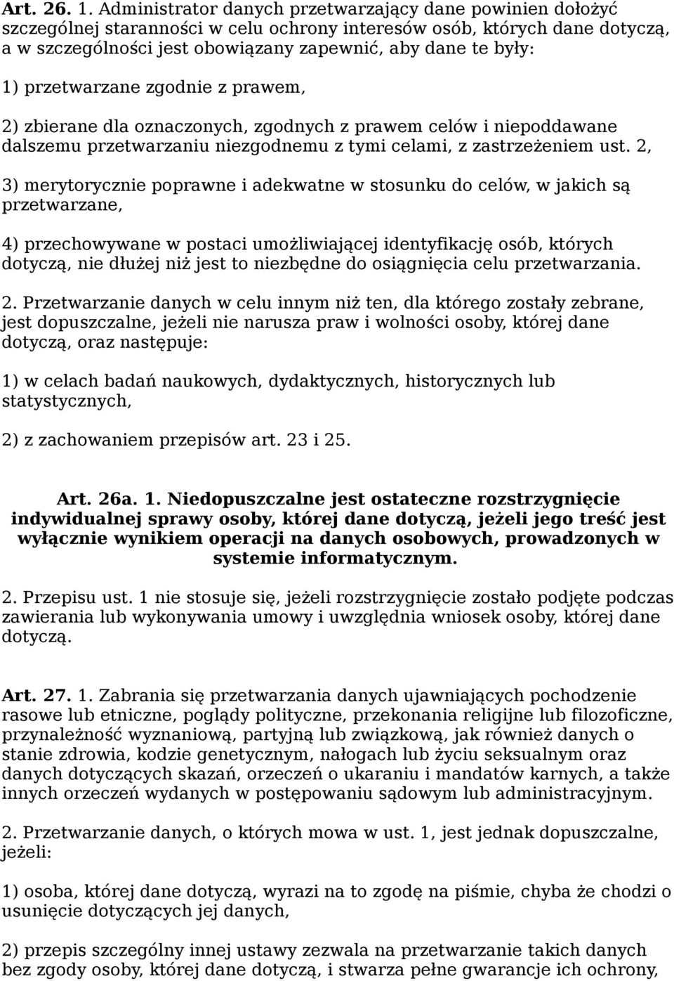 przetwarzane zgodnie z prawem, 2) zbierane dla oznaczonych, zgodnych z prawem celów i niepoddawane dalszemu przetwarzaniu niezgodnemu z tymi celami, z zastrzeżeniem ust.