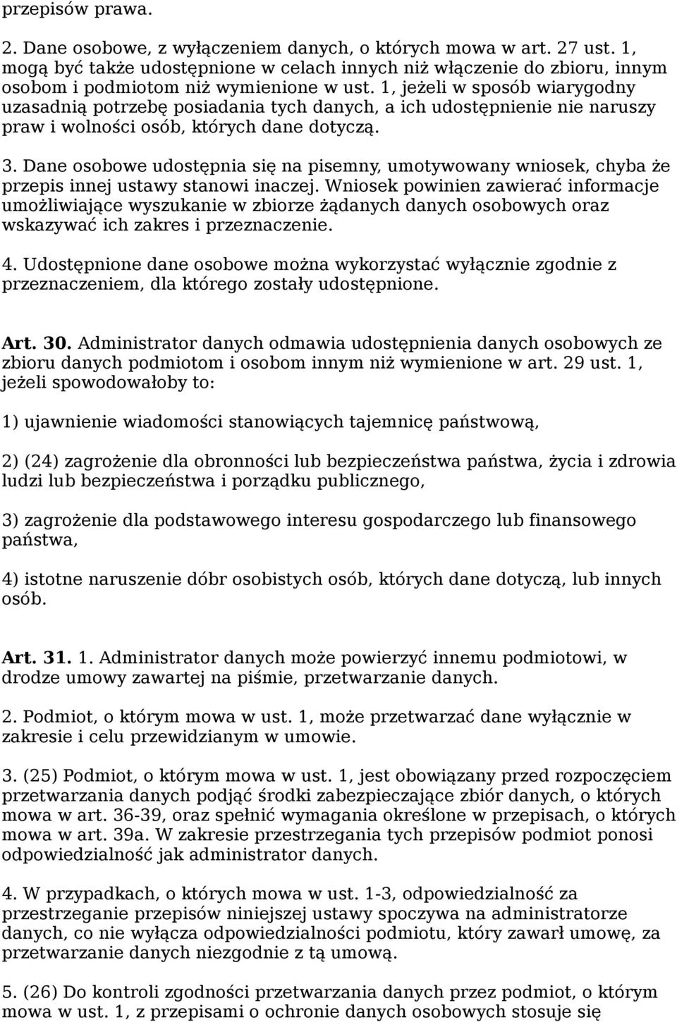 1, jeżeli w sposób wiarygodny uzasadnią potrzebę posiadania tych danych, a ich udostępnienie nie naruszy praw i wolności osób, których dane dotyczą. 3.