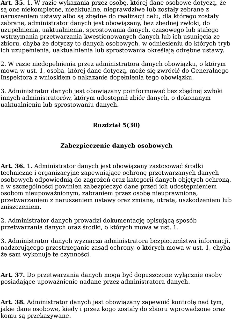 zostały zebrane, administrator danych jest obowiązany, bez zbędnej zwłoki, do uzupełnienia, uaktualnienia, sprostowania danych, czasowego lub stałego wstrzymania przetwarzania kwestionowanych danych