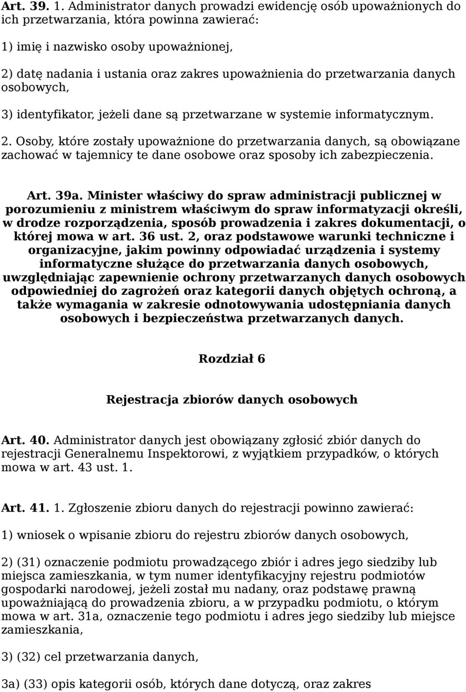 przetwarzania danych osobowych, 3) identyfikator, jeżeli dane są przetwarzane w systemie informatycznym. 2.