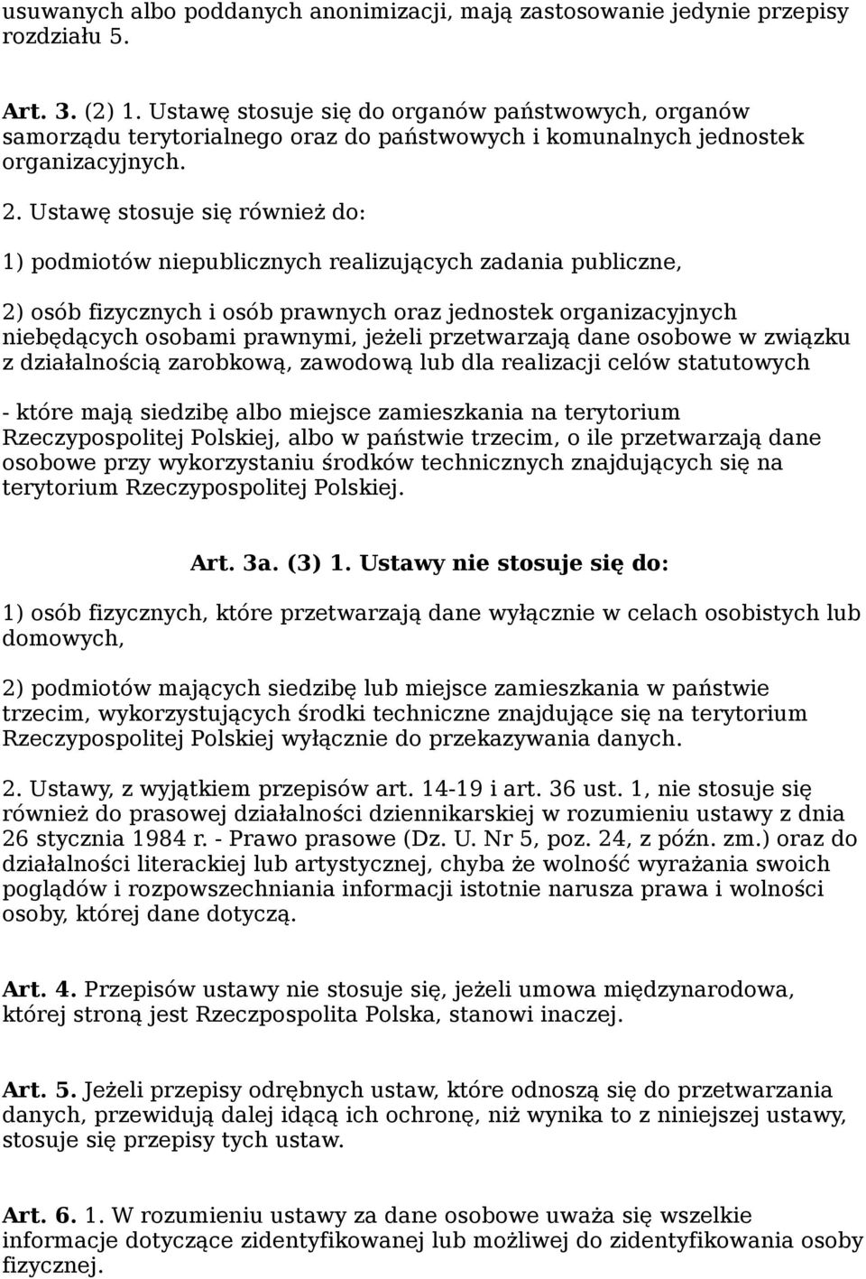 Ustawę stosuje się również do: 1) podmiotów niepublicznych realizujących zadania publiczne, 2) osób fizycznych i osób prawnych oraz jednostek organizacyjnych niebędących osobami prawnymi, jeżeli