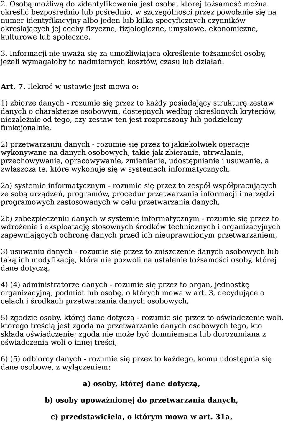 Informacji nie uważa się za umożliwiającą określenie tożsamości osoby, jeżeli wymagałoby to nadmiernych kosztów, czasu lub działań. Art. 7.