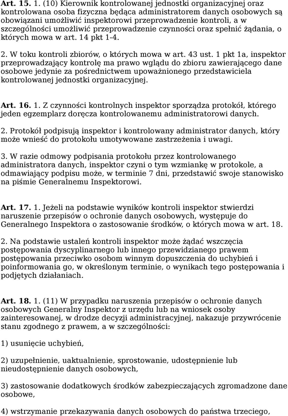 szczególności umożliwić przeprowadzenie czynności oraz spełnić żądania, o których mowa w art. 14 pkt 1-4. 2. W toku kontroli zbiorów, o których mowa w art. 43 ust.