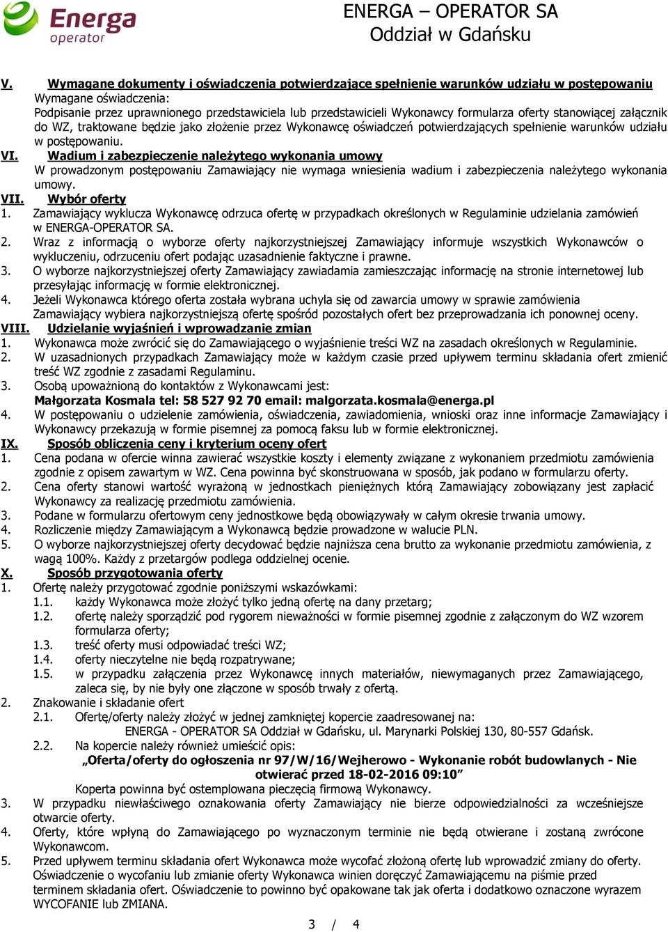 formularza oferty stanowiącej załącznik do WZ, traktowane będzie jako złożenie przez Wykonawcę oświadczeń potwierdzających spełnienie warunków udziału w postępowaniu. VI.