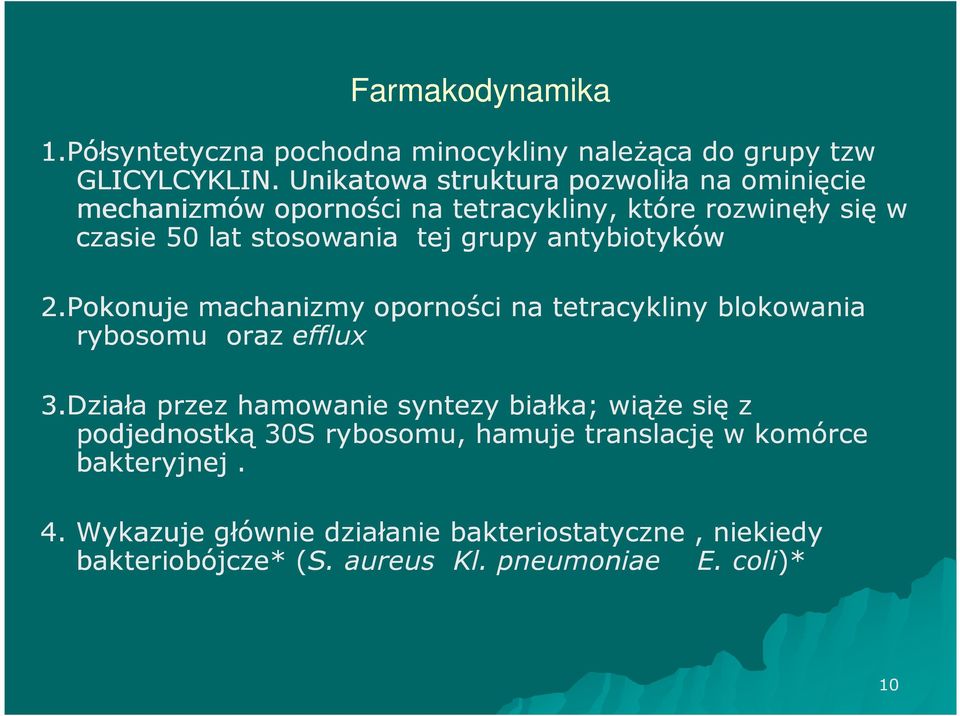 grupy antybiotyków 2.Pokonuje machanizmy oporności na tetracykliny blokowania 2.Pokonuje mac rybosomu oraz efflux 3.