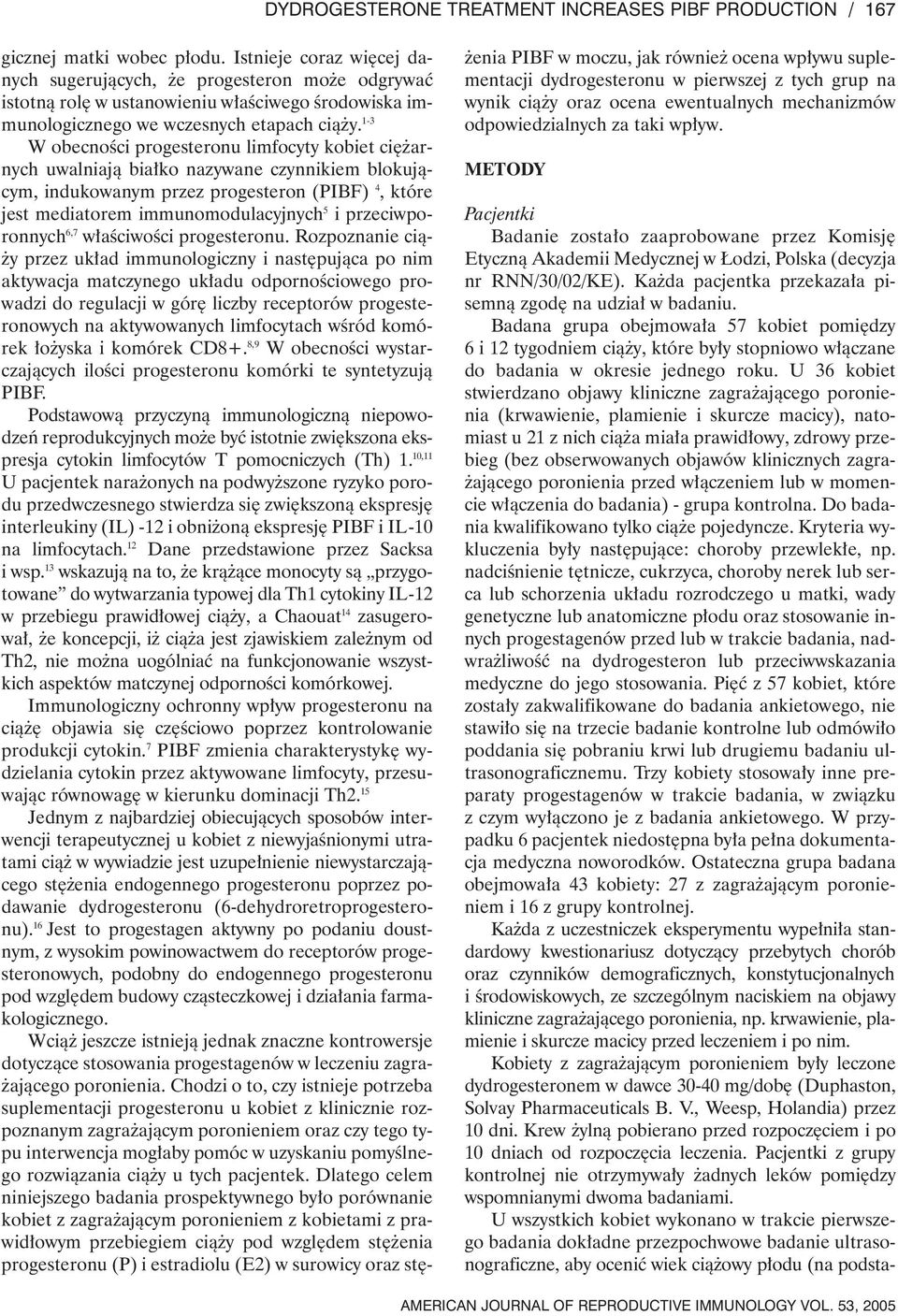 1-3 W obecnoêci progesteronu limfocyty kobiet ci arnych uwalniajà bia ko nazywane czynnikiem blokujàcym, indukowanym przez progesteron (PIBF) 4, które jest mediatorem immunomodulacyjnych 5 i