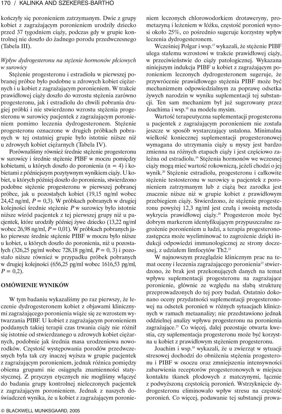 Wp yw dydrogesteronu na st enie hormonów p ciowych w surowicy St enie progesteronu i estradiolu w pierwszej pobranej próbce by o podobne u zdrowych kobiet ci arnych i u kobiet z zagra ajàcym